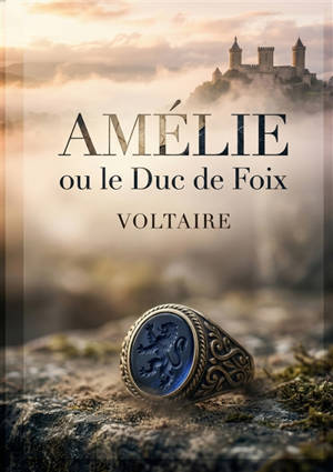 Amélie ou le Duc de Foix : Un drame en cinq actes explorant les thèmes de l'amour, du devoir et de la politique dans un contexte historique complexe.