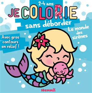 Je colorie sans déborder (2-4 ans) : Le monde des sirènes T82 : Avec gros contours en relief !