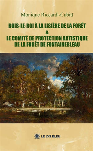 Bois-le-Roi à la lisière de la forêt : & le Comité de protection artistique de la forêt de Fontainebleau