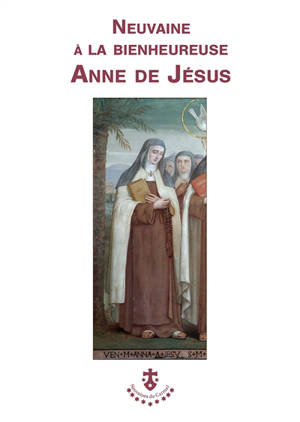 Neuvaine à la bienheureuse Anne de Jésus