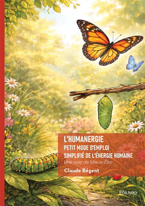 L'Humanergie : Petit mode d'emploi simplifié de l'énergie humaine : Une voie de Mieux-Etre