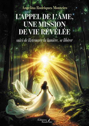 L'appel de l'âme, une mission de vie révélée : suivi de Retrouver la lumière, se libérer