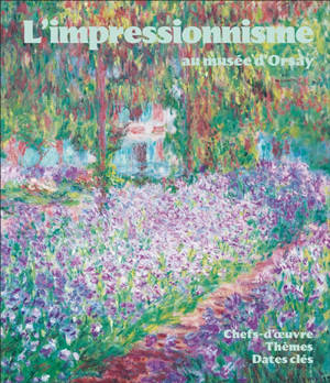 L'impressionnisme au musée d'Orsay : chefs-d'oeuvre, thèmes, dates clés