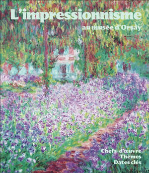 L'impressionnisme au musée d'Orsay : chefs-d'oeuvre, thèmes, dates clés