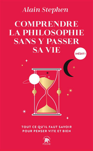 Comprendre la philosophie sans y passer sa vie : tout ce qu'il faut savoir pour penser vite et bien