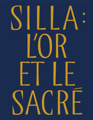 Silla : l'or et le sacré : trésors royaux de Corée (57 av. J.-C.-935 apr. J.-C.)