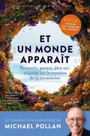 Et un monde apparaît : ressentir, penser, être soi : enquête sur le mystère de la conscience