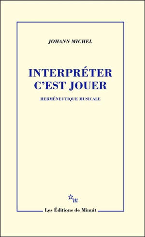 Interpréter c'est jouer : herméneutique musicale