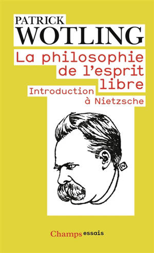 La philosophie de l'esprit libre : introduction à Nietzsche