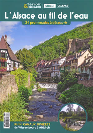 Terroir & découvertes. L'Alsace au fil de l'eau : 24 promenades à découvrir : Rhin, canaux, rivières, de Wissembourg à Altkirch