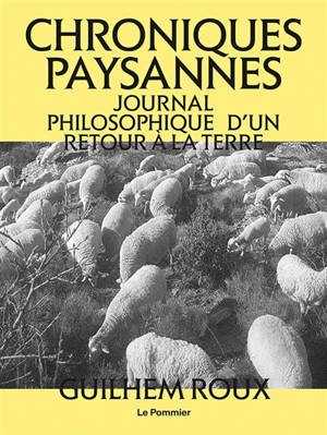 Chroniques paysannes : journal philosophique d'un retour à la terre