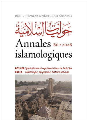 Annales islamologiques, n° 60. Symbolismes et représentation de la Ka'ba