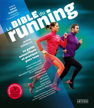 La bible du running : le guide scientifique et pratique pour tous : toutes les réponses aux questions que vous vous posez, quels que soient votre niveau ou vos objectifs