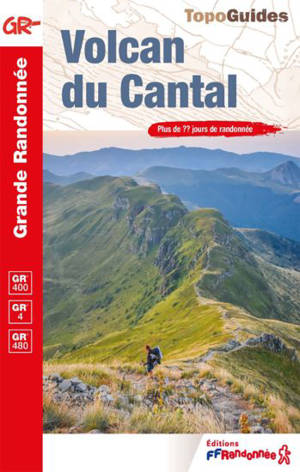Volcan du Cantal et pays de Saint-Flour : GR 400, GR 4, GR pays : plus de 25 jours de randonnée