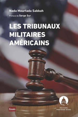 Les tribunaux militaires américains : pouvoir militaire et pouvoir judiciaire aux Etats-Unis