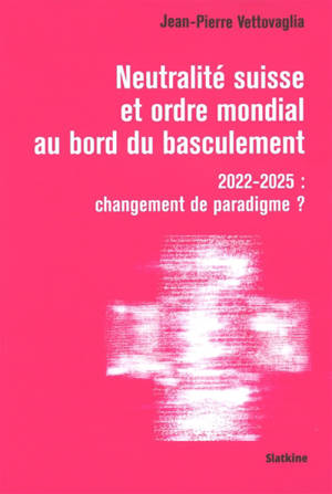 Neutralité suisse et ordre mondial au bord du basculement : 2022-2025 : changement de paradigme ?