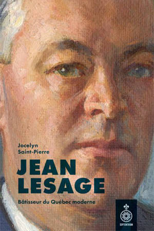Jean Lesage : Bâtisseur du Québec moderne