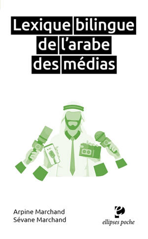 Lexique bilingue de l'arabe des médias : clés pour les médias arabes, français-arabe