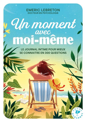 Un moment avec moi-même : le journal intime pour mieux se connaître en 300 questions
