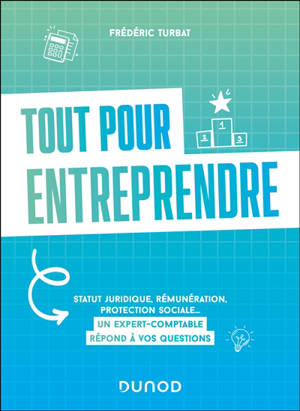 Tout pour entreprendre : statut juridique, rémunération, protection sociale... : un expert-comptable répond à vos questions