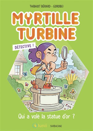 Myrtille turbine détective !. Qui a volé la statue d'or ?
