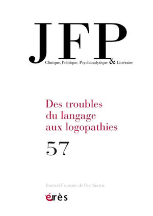 JFP Journal français de psychiatrie, n° 57. Des troubles du langage aux logopathies