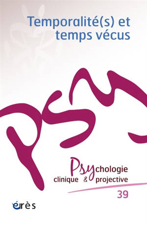 Psychologie clinique et projective, n° 39. Temporalité(s) et temps vécus