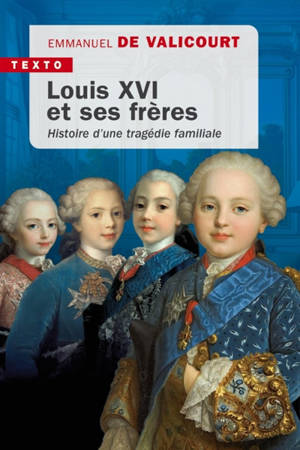 Louis XVI et ses frères : histoire d'une tragédie familiale