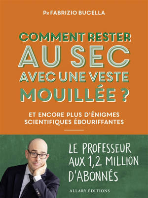 Comment rester au sec avec une veste mouillée ? : et encore plus d'énigmes scientifiques ébouriffantes
