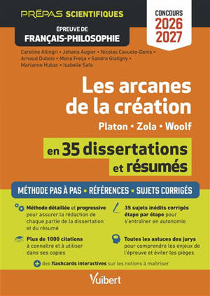 Les arcanes de la création en 35 dissertations et résumés, Platon, Zola, Woolf : prépas scientifiques, épreuve de français philosophie, concours 2026-2027 : méthodes pas à pas, références, sujets corrigés