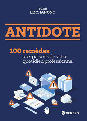 Antidote : 100 remèdes aux poisons de votre quotidien professionnel
