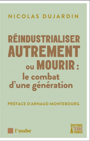 Réindustrialiser autrement ou mourir : le combat d'une génération