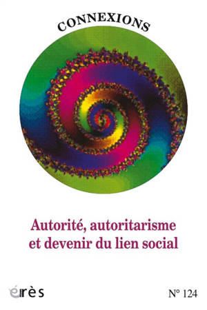Connexions, n° 124. Autorité, autoritarisme et devenir du lien social