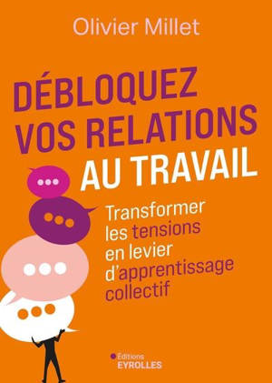 Débloquez vos relations au travail : transformer les tensions en levier d'apprentissage collectif