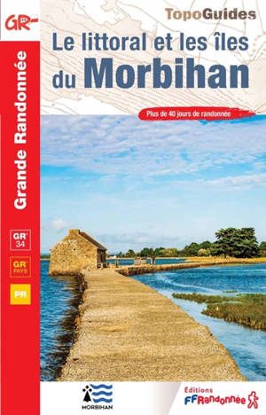 Le littoral et les îles du Morbihan : GR 34, GR pays, PR : plus de 40 jours de randonnée