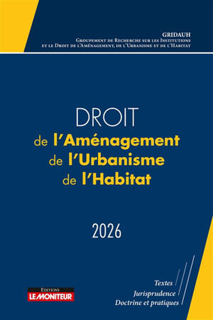 Droit de l'aménagement, de l'urbanisme, de l'habitat 2026 : le droit de l'aménagement, actes du colloque du GRIDAUH du 15-12-2022