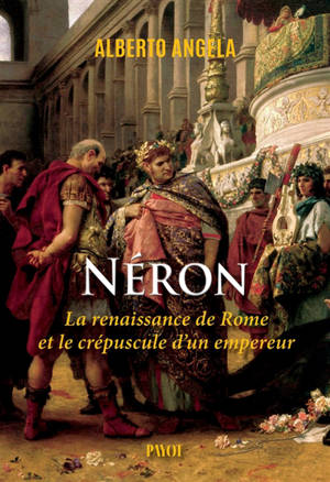 La trilogie de Néron. Vol. 3. La renaissance de Rome et le crépuscule d'un empereur
