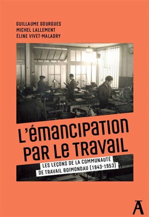 L'émancipation par le travail : les leçons de la communauté de travail Boimondau (1943-1953)