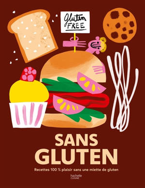 Sans gluten : recettes 100 % plaisir sans une miette de gluten
