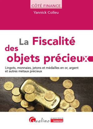 La fiscalité des objets précieux : lingots, monnaies, jetons et médailles en or, argent et autres métaux précieux