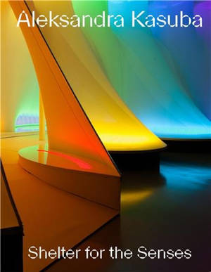 Aleksandra Kasuba Shelter for the Senses