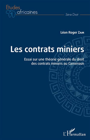 Les contrats miniers : essais sur une théorie générale du droit des contrats miniers au Cameroun