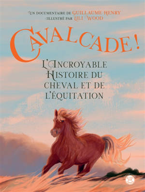 Cavalcade ! : l'incroyable histoire du cheval et de l'équitation