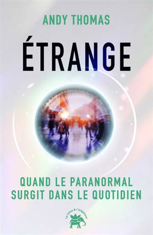 Etrange : quand le paranormal surgit dans le quotidien