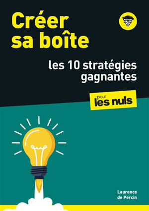 Créer sa boîte : les 10 stratégies gagnantes : pour les nuls