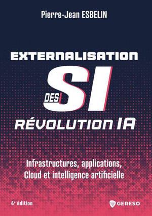 Externalisation des SI : révolution IA : infrastructures, applications, cloud et intelligence artificielle