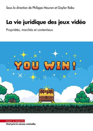 La vie juridique des jeux vidéo : propriétés, marchés et contentieux