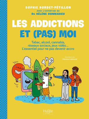 Les addictions et (pas) moi : tabac, alcool, cannabis, réseaux sociaux, jeux vidéo... : l'essentiel pour ne pas devenir accro
