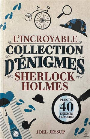 L'incroyable collection d'énigmes Sherlock Holmes : plus de 40 énigmes à résoudre