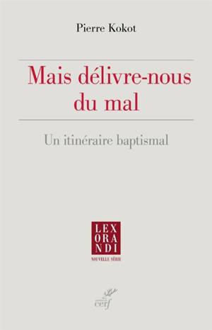 Mais délivre-nous du mal : un itinéraire baptismal